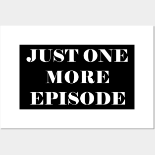 Just One More Episode - funny slogan Posters and Art